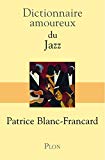 Dictionnaire amoureux du jazz Texte imprimé Patrice Blanc-Francard
