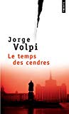 Le temps des cendres Texte imprimé Jorge Volpi traduit de l'espagnol (Mexique) par Gabriel Iaculli
