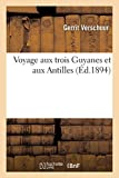 Voyage au trois Guyanes et aux Antilles Texte imprimé G. Verschuur