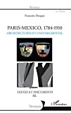 Paris-Mexico, 1784-1910 textes et documents III Architectures et univers mental Texte imprimé Françoise Dasques