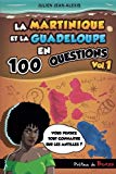 La Martinique et la Guadeloupe en 100 questions: vol. 1 [Texte imprimé]/ Julien Jean-Alexis; préf. de Benzo