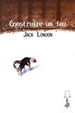 Construire un feu Texte imprimé Jack London traduit de l'anglais par François-Xavier Nève
