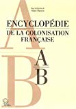 Encyclopédie de la colonisation française A-B Texte imprimé sous la direction de Alain Ruscio