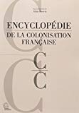 Encyclopédie de la colonisation française C Texte imprimé sous la direction de Alain Ruscio