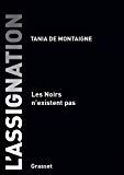 L'assignation Texte imprimé les Noirs n'existent pas Tania de Montaigne