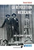 La révolution mexicaine Texte imprimé une histoire étudiante Romain Robinet
