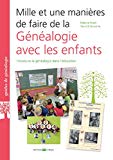 Mille et une manières de faire de la généalogie avec les enfants Texte imprimé introduire la généalogie dans l'éducation Évelyne Duret et Yannick Doladille