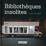 Bibliothèques insolites Texte imprimé Alex Johnson