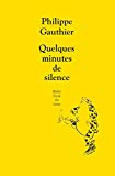 Quelques minutes de silence Texte imprimé Philippe Gauthier
