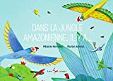 Dans la jungle amazonienne, il y a... Texte imprimé Mélanie Perrault illustrations, Marion Arbona