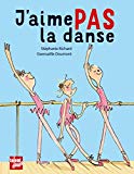 J'aime pas la danse Texte imprimé une histoire de Stéphanie Richard illustrée par Gwenaëlle Doumont