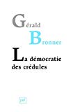 La démocratie des crédules Texte imprimé Gérald Bronner