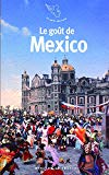 Le goût de Mexico Texte imprimé textes choisis et présentés par Jean-Clarence Lambert