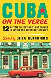 Cuba on the verge 12 writers on continuity and change in Havana and across the country edited by Leila Guerriero