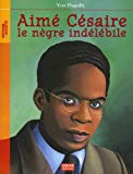 Aimé Césaire, le nègre indélébile Texte imprimé auteur, Yves Pinguilly