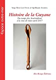 Histoire de la Guyane Texte imprimé du temps des Amérindiens à la crise de mars-avril 2017 Serge Mam Lam Fouck, Apollinaire Anakesa