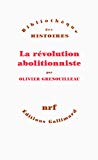 La révolution abolitionniste Texte imprimé Olivier Grenouilleau