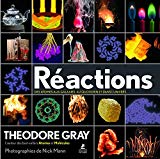 Réactions Texte imprimé des atomes aux galaxies, au quotidien et dans l'univers Théodore Gray photographies de Nick Mann