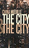 The city & the city Texte imprimé China Miéville traduit de l'anglais par Nathalie Mège