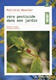 Zéro pesticide dans mon jardin Texte imprimé méthodes et recettes alternatives et efficaces Patricia Beucher