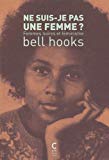Ne suis-je pas une femme ? Texte imprimé femmes noires et féminisme Bell Hooks traduit de l'anglais (États-Unis) par Olga Potot [préface d'Amandine Gay]