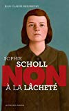 Sophie Scholl Texte imprimé non à la lâcheté Jean-Claude Mourlevat