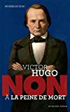 Victor Hugo, non à la peine de mort Texte imprimé Murielle Szac