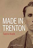 Made in Trenton Texte imprimé Tadzio Koelb traduit de l'anglais (États-Unis) par Marguerite Capelle