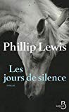 Les jours de silence Texte imprimé Phillip Lewis traduit de l'américain par Anne-Laure Tissut