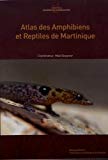 Atlas amphibiens et reptiles de Martinique [Texte imprimé] coordination Maël Dewynter
