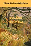 Boléro tropical [Texte imprimé] Richard Price & Sally Price Traduit de l'anglais (Etat*Unis) par Natacha Giafferi-Dombre