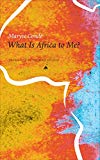 What is africa to me? [Texte imprimé] Fragments of a true-to-life autobiography Maryse Condé Translated by Richard Philcox