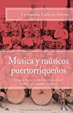 Música y músicos puertorriqueños [Texte imprimé] Biblioteca Histórica de la Música de Puerto Rico, Vol. 1 Fernando Callejo Ferrer