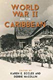 World War II and the Caribbean [Texte imprimé] edited by Karen E. Eccles and Debbie McCollin.