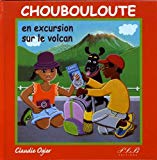 Choubouloute en excursion sur le volcan Texte imprimé histoire et illustrations, Claudie Ogier