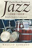 Puerto Rican pioneers in jazz, 1900-1939 [Texte imprimé] bomba beats to Latin jazz Basilio Serrano.