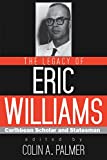 The legacy of Eric Williams [Texte imprimé] Caribbean scholar and statesman edited by Colin A. Palmer.