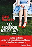 À la recherche d'Alice Love Texte imprimé roman Liane Moriarty traduit de l'anglais (Australie) par Béatrice Taupeau