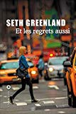 Et les regrets aussi Texte imprimé Seth Greenland traduit de l'anglais (États-Unis) par Jean Esch