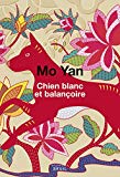 Chien blanc et balançoire Texte imprimé nouvelles Mo Yan traduit du chinois par Chantal Chen-Andro