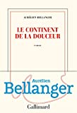 Le continent de la douceur Texte imprimé roman Aurélien Bellanger