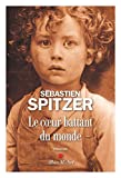 Le coeur battant du monde Texte imprimé roman Sébastien Spitzer