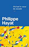 Où bat le coeur du monde Texte imprimé roman Philippe Hayat