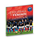Le football au féminin Texte imprimé Mathieu Delattre présenté par Brigitte Henriques