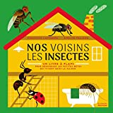 Nos voisins les insectes Texte imprimé un livre à flaps pour débusquer les petites bêtes qui vivent dans la maison François Lasserre, Amélie Falière