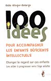 100 idées pour accompagner les enfants déficients intellectuels Texte imprimé changer le regard sur ces enfants, les aider à progresser vers l'âge adulte Odile Klinger-Delarge