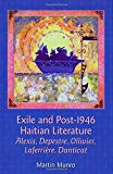 Exile and post-1946 Haitian literature [Texte imprimé] Alexis, Depestre, Ollivier, Laferrière, Danticat Martin Munro.