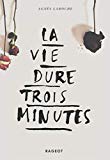 La vie dure trois minutes Texte imprimé Agnès Laroche