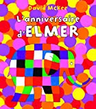 L'anniversaire d'Elmer Texte imprimé illustrations David McKee texte traduit de l'anglais par Rosalind Elland-Goldsmith