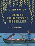 Douze princesses rebelles Texte imprimé Jessie Burton illustré par Angela Barrett traduit de l'anglais par Diane Ménard